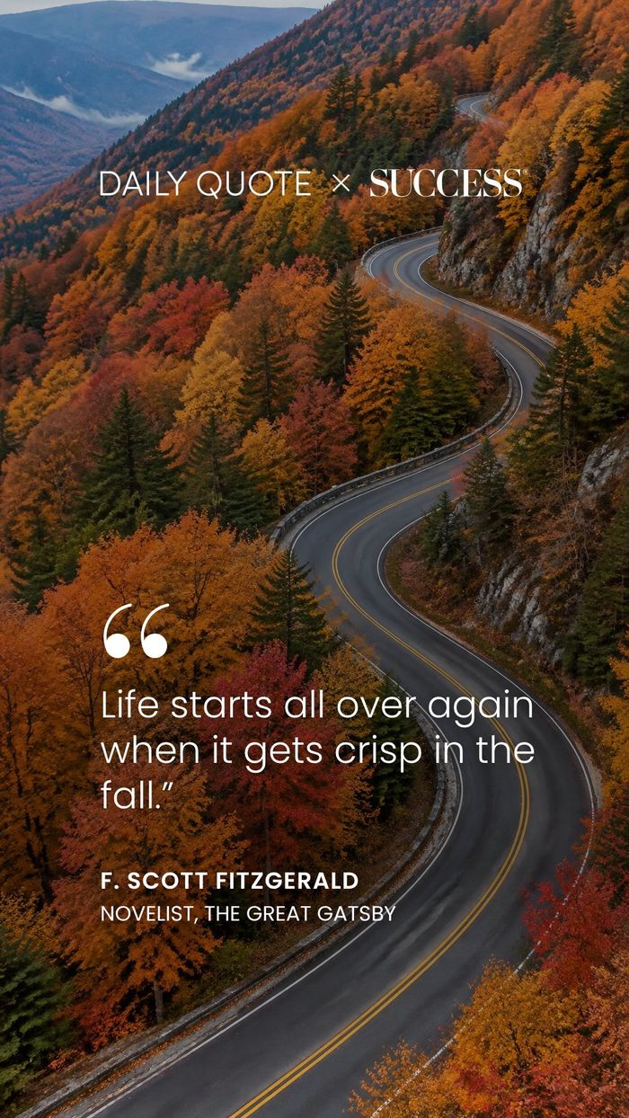 "Life starts all over again when it gets crisp in the fall." — F. Scott Fitzgerald, on Dream Bigger