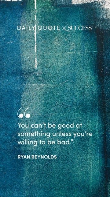 "You can’t be good at something unless you’re willing to be bad." — Ryan Reynolds, on Find Your Edge