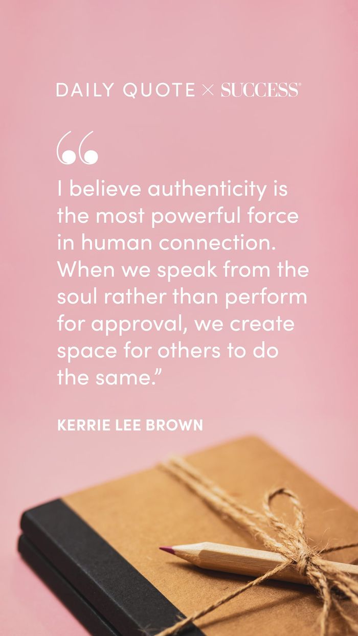 "I believe authenticity is the most powerful force in human connection. When we speak from…" — a SUCCESS daily quote
