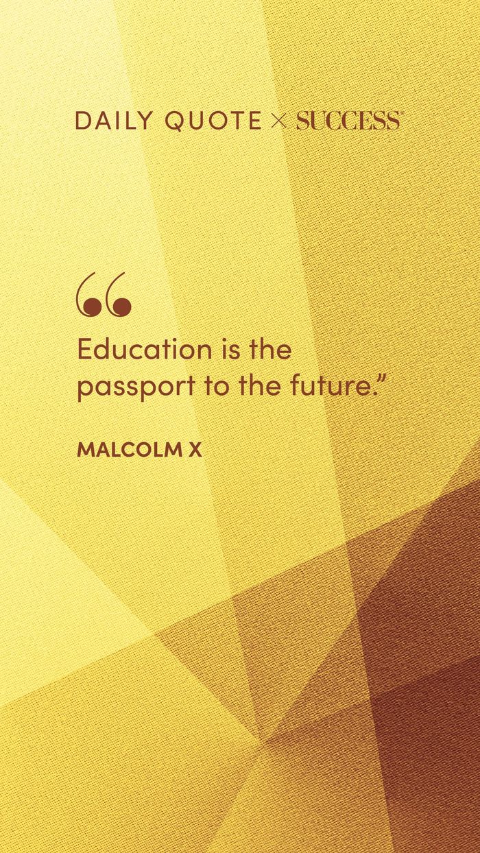 "Education is the passport to the future." — Malcolm X, on Dream Bigger