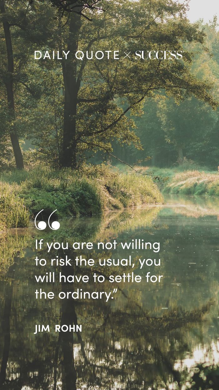 "If you are not willing to risk the usual, you will have to settle for the ordinary." — Jim Rohn, on Take Action