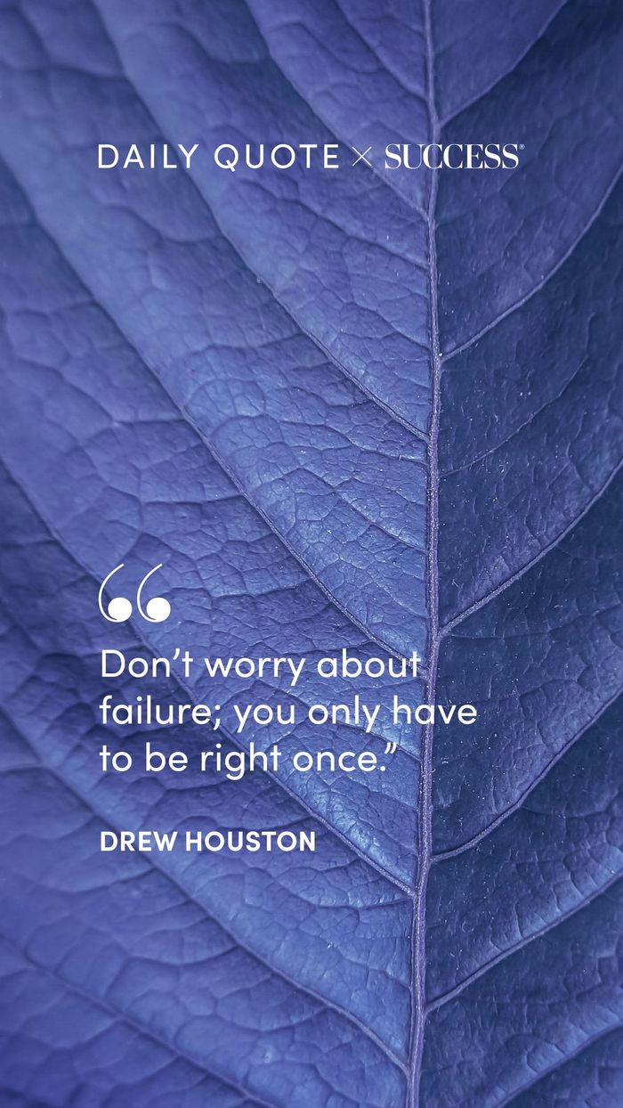 "Don’t worry about failure; you only have to be right once." — Drew Houston, on Take Action