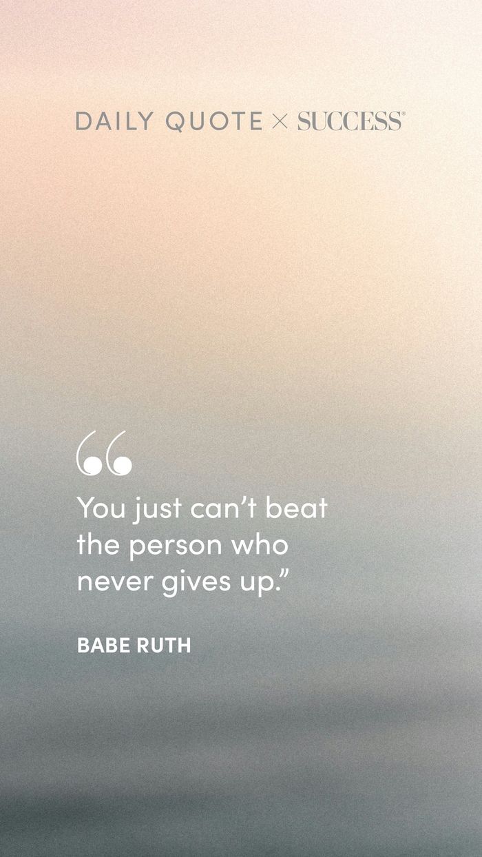 "You just can’t beat the person who never gives up." — Babe Ruth, on Find Your Edge