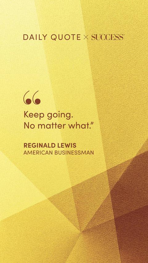 "Keep going. No matter what." — Reginald Lewis, on Find Your Edge