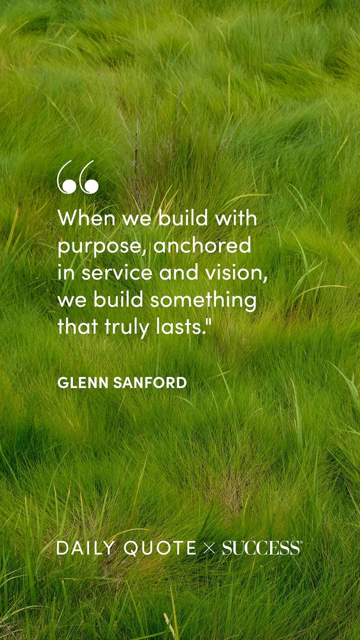 "When we build with purpose, anchored in service and vision, we build something that truly…" — Glenn Sanford, on Lead with Heart