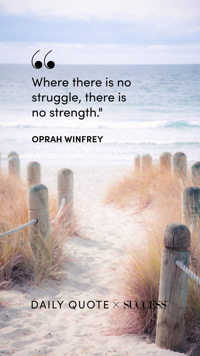 "Where there is no struggle, there is no strength." — Oprah Winfrey, on Find Your Edge