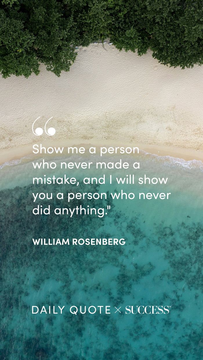 "Show me a person who never made a mistake, and I will show you a person who never did…" — William Rosenberg, on Find Your Edge
